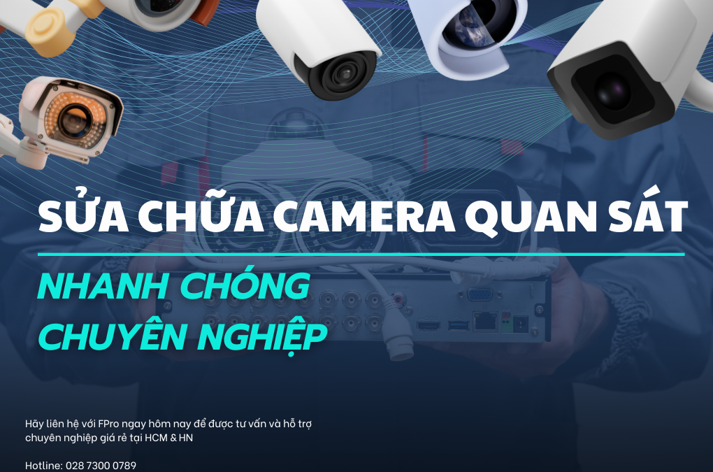 Sửa chữa camera quan sát: Nhanh chóng chuyên nghiệp.